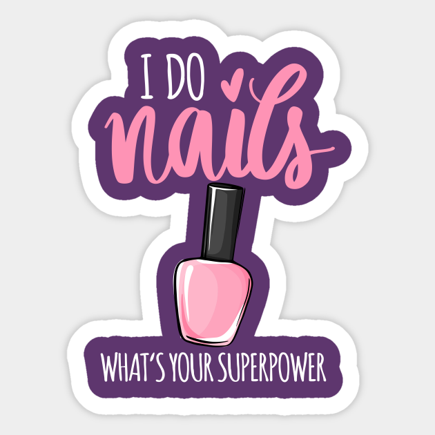 I do nails, what is your superpower Nails Sticker TeePublic